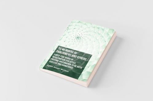 To Members of Parliament and Others. Forty-five Years of Registration Statistics Proving Vaccination to be Both Useless and Dangerous
