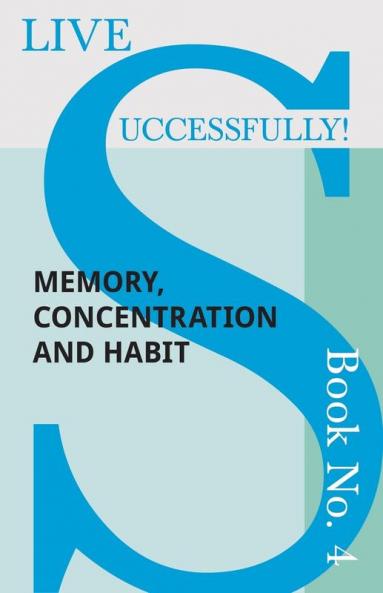 Live Successfully! Book No. 4 - Memory Concentration and Habit