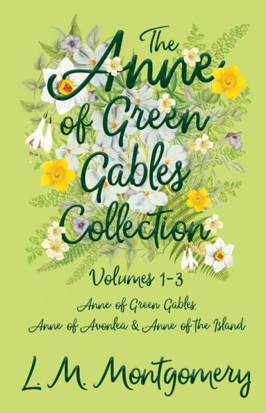 The Anne of Green Gables Collection;Volumes 1-3 (Anne of Green Gables Anne of Avonlea and Anne of the Island)