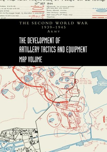 THE DEVELOPMENT OF ARTILLERY TACTICS AND EQUIPMENT - Map Volume