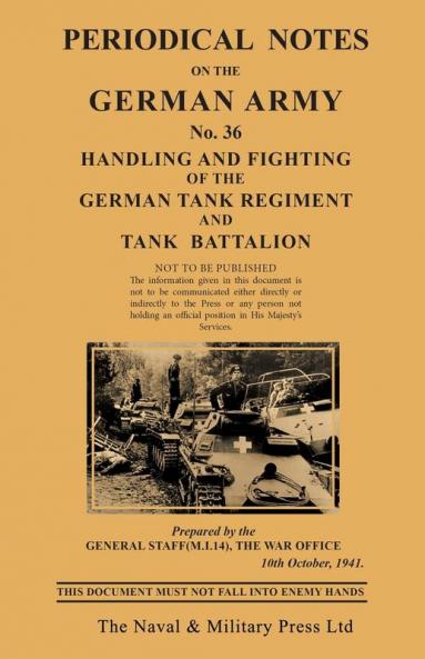 PERIODICAL NOTES ON THE GERMAN ARMY. No.36 Handling and Fighting of the German Tank Regiment and Tank Battalion