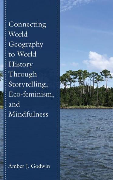 Connecting World Geography to World History Through Storytelling Eco-feminism and Mindfulness