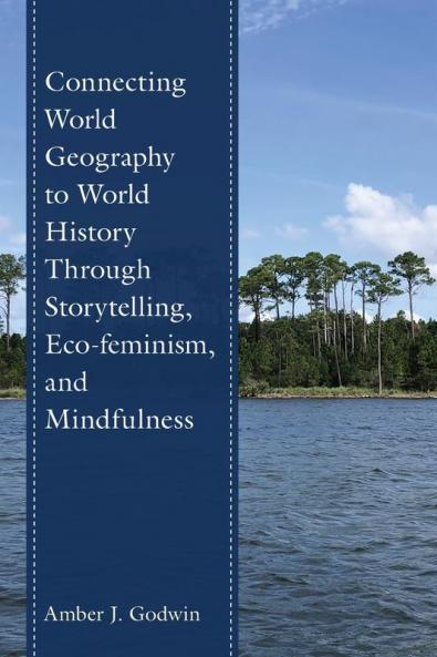 Connecting World Geography to World History Through Storytelling Eco-feminism and Mindfulness