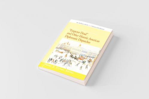 Emperor Dead and Other Historic American Diplomatic Dispatches
