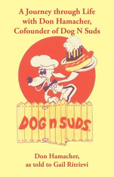 A Journey Through Life with Don Hamacher Cofounder of Dog N Suds