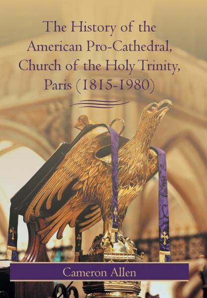 The History of the American Pro-Cathedral of the Holy Trinity Paris (1815-1980)