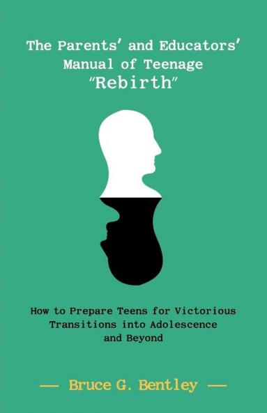 The Parents' and Educators' Manual of Teenage Rebirth