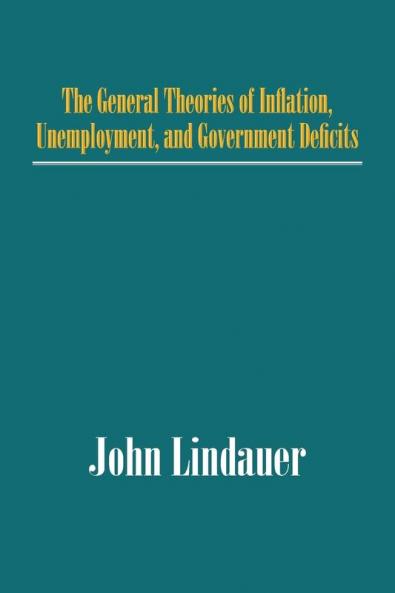 The General Theories of Inflation Unemployment and Government Deficits