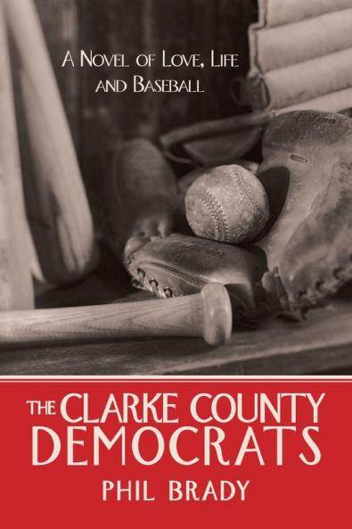 The Clarke County Democrats: A Novel of Love Life and Baseball