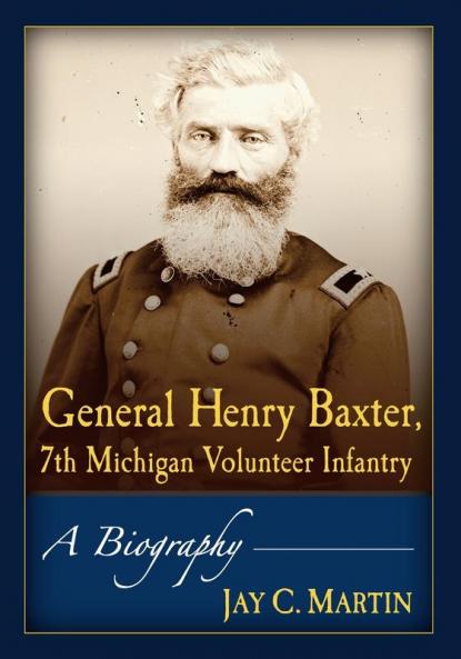 General Henry Baxter 7th Michigan Volunteer Infantry