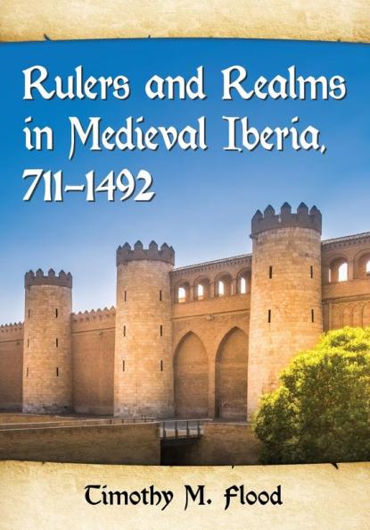Rulers and Realms in Medieval Iberia 711-1492