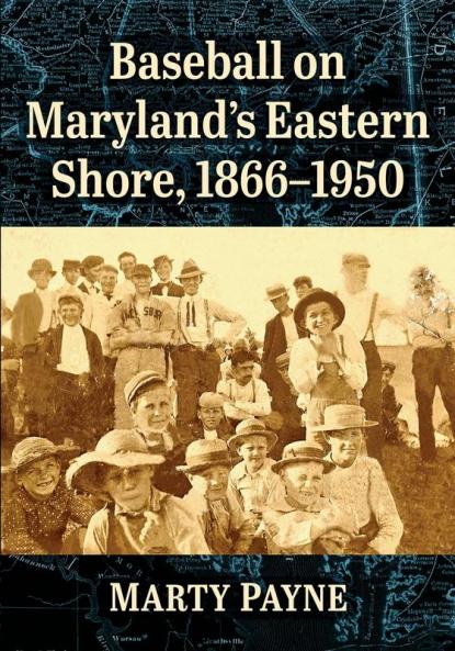 Baseball on Maryland's Eastern Shore 1866-1950