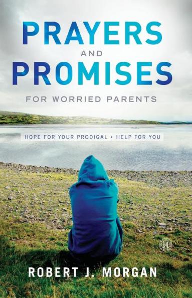Prayers and Promises for Worried Parents: Hope for Your Prodigal. Help for You