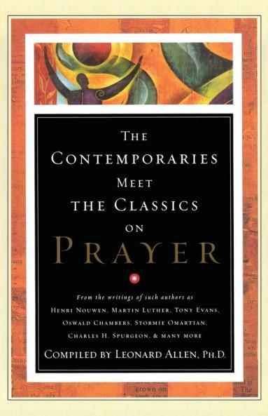 Contemporaries Meet the Classics On Prayer (Volume 1)