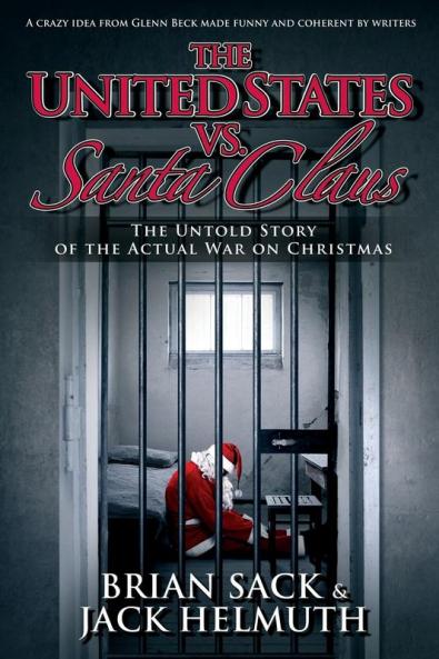 The United States vs. Santa Claus: The Untold Story of the Actual War on Christmas