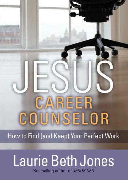 JESUS Career Counselor: How to Find (and Keep) Your Perfect Work