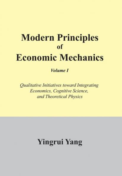 Modern Principles of Economic Mechanics Vol. 1