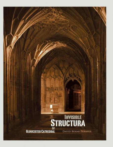 Invisible Structura of Gloucester Cathedral: Recollections of a Year Residency