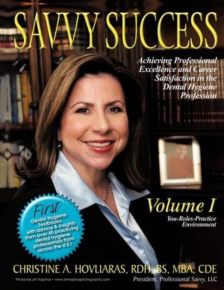 Savvy Success: Achieving Professional Excellence and Career Satisfaction in the Dental Hygiene Profession Volume I: You-Roles-Practice Environment