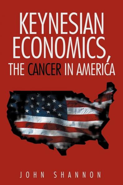 Keynesian Economics the Cancer in America