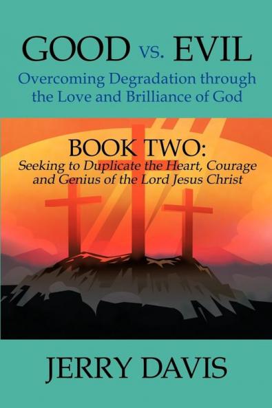 Good vs. Evil...Overcoming Degradation Through the Love and Brilliance of God