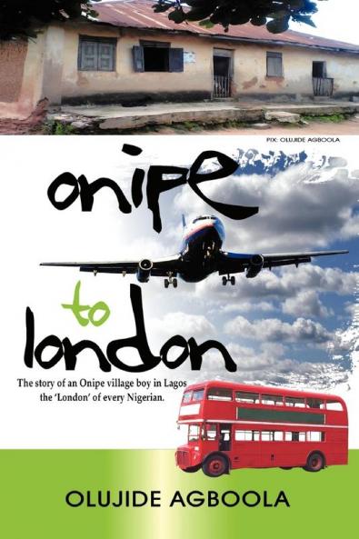 Onipe to 'London': The Story of an Onipe Village Boy in Lagos the 'London' of Every Nigerian.