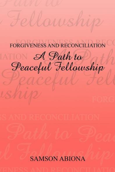 Forgiveness and Reconciliation: A Path to Peaceful Fellowship