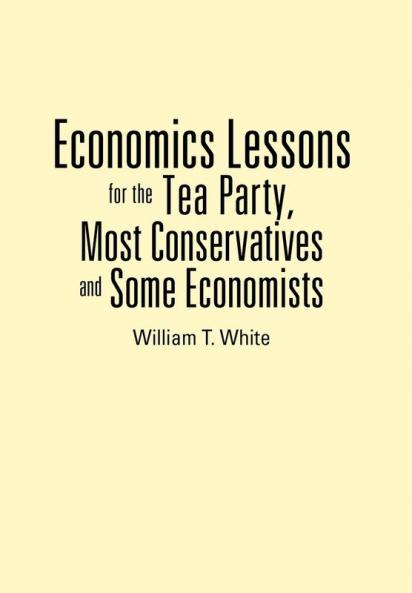 Economics Lessons for the Tea Party Most Conservatives and Some Economists