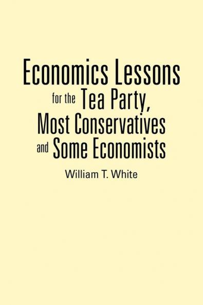 Economics Lessons for the Tea Party Most Conservatives and Some Economists