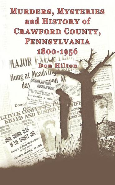 Murders Mysteries and History of Crawford County Pennsylvania 1800 - 1956