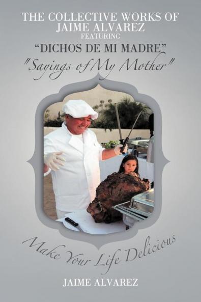 THE COLLECTIVE WORKS OF JAIME ALVAREZ FEATURING DICHOS DE MI MADRE Sayings of My Mother