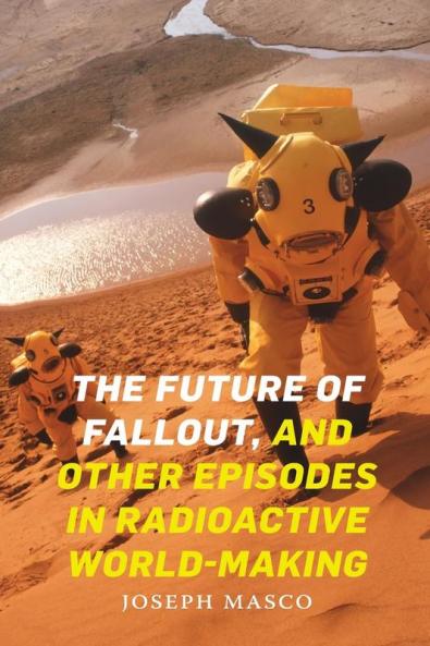 The Future of Fallout and Other Episodes in Radioactive World-Making