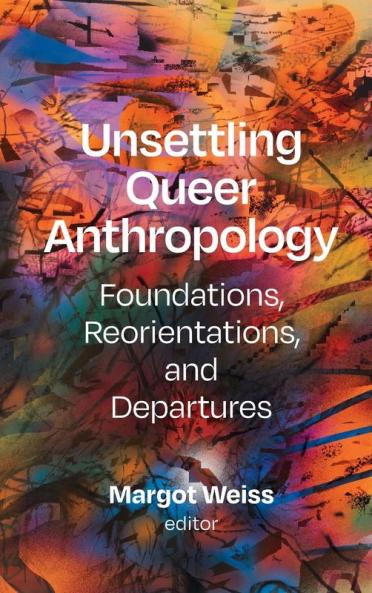 Unsettling Queer Anthropology
