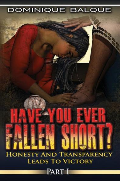 Have You Ever Fallen Short? Honesty and Transparency Leads to Victory