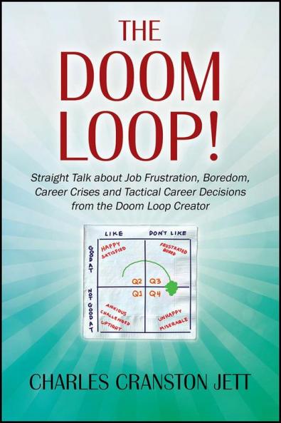 The DOOM LOOP! Straight Talk about Job Frustration Boredom Career Crises and Tactical Career Decisions from the Doom Loop Creator.