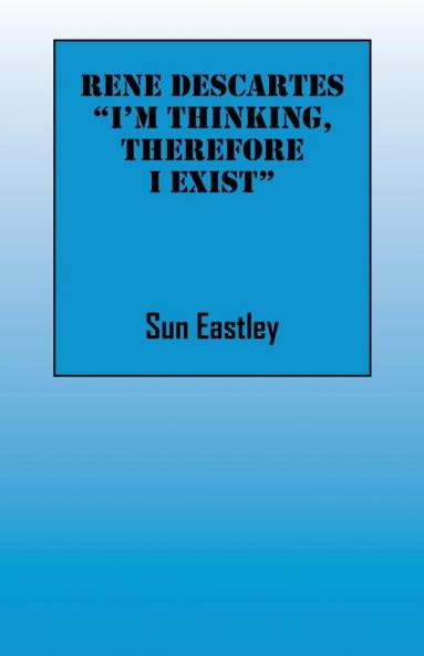 Rene Descartes 'I'm thinking therefore I exist