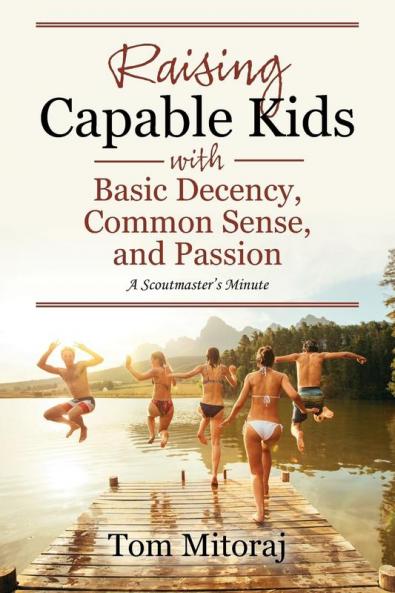 Raising Capable Kids with Basic Decency Common Sense and Passion
