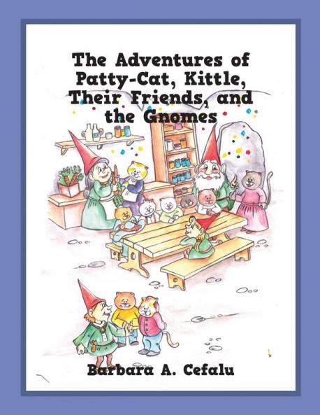 The Adventures of Patty-Cat Kittle Their Friends and the Gnomes
