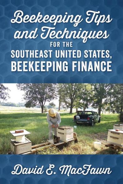 Beekeeping Tips and Techniques for the Southeast United States Beekeeping Finance