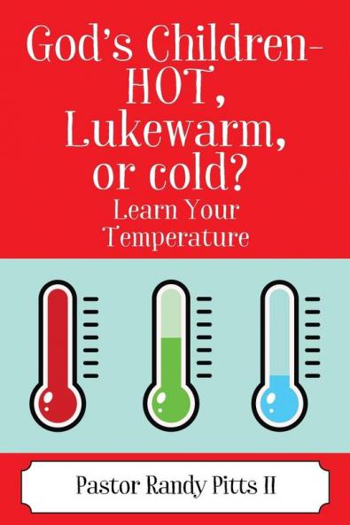 God's Children - HOT Lukewarm or cold? Learn Your Temperature