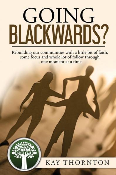 Going Blackwards? Rebuilding Our Communities With a Little Bit of Faith Some Focus and a Whole Lot of Followthrough - One Moment at a Time