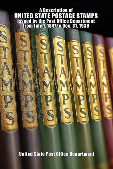 A Description of United State Postage Stamps Issues July 1 1847 to Dec. 31 1936