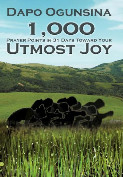 1000 Prayer Points in 31 Days Toward Your Utmost Joy