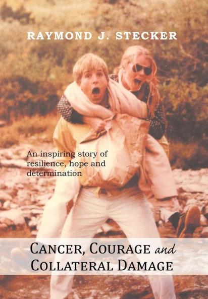 Cancer Courage and Collateral Damage: An inspiring story of resilience hope and determination