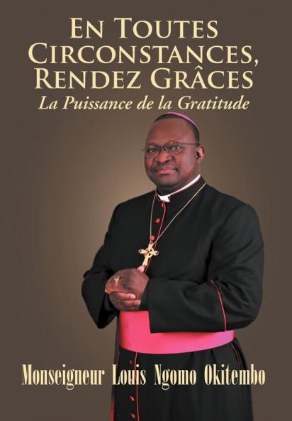 En Toutes Circonstances Rendez-Graces. La Puissance de La Gratitude
