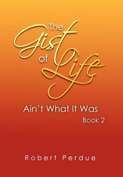 The Gist of Life Ain't What It Was Book 2