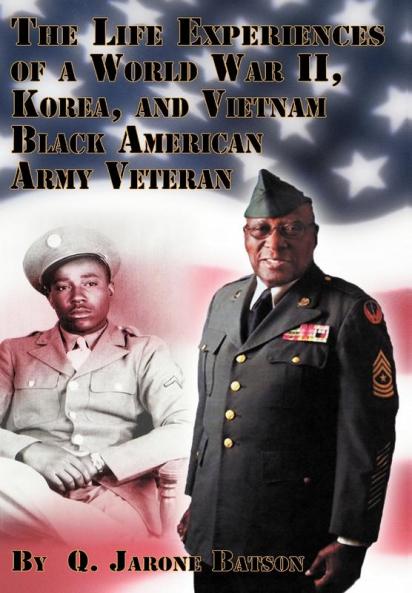 The Life Experiences of a World War II Korea and Vietnam Black American Army Veteran