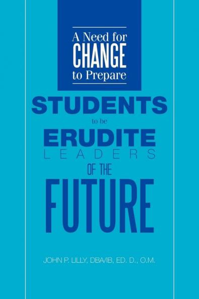 A Need for Change to Prepare Students to Be Erudite Leaders of the Future