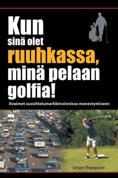 Kun sin�� olet ruuhkassa min�� pelaan golfia! (While You're in a Traffic Jam I'm Playing Golf!)