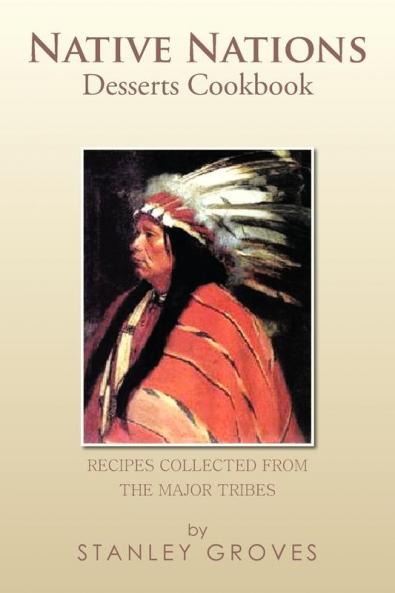 Native Nations Desserts Cookbook: Recipes Collected from the Major Tribes